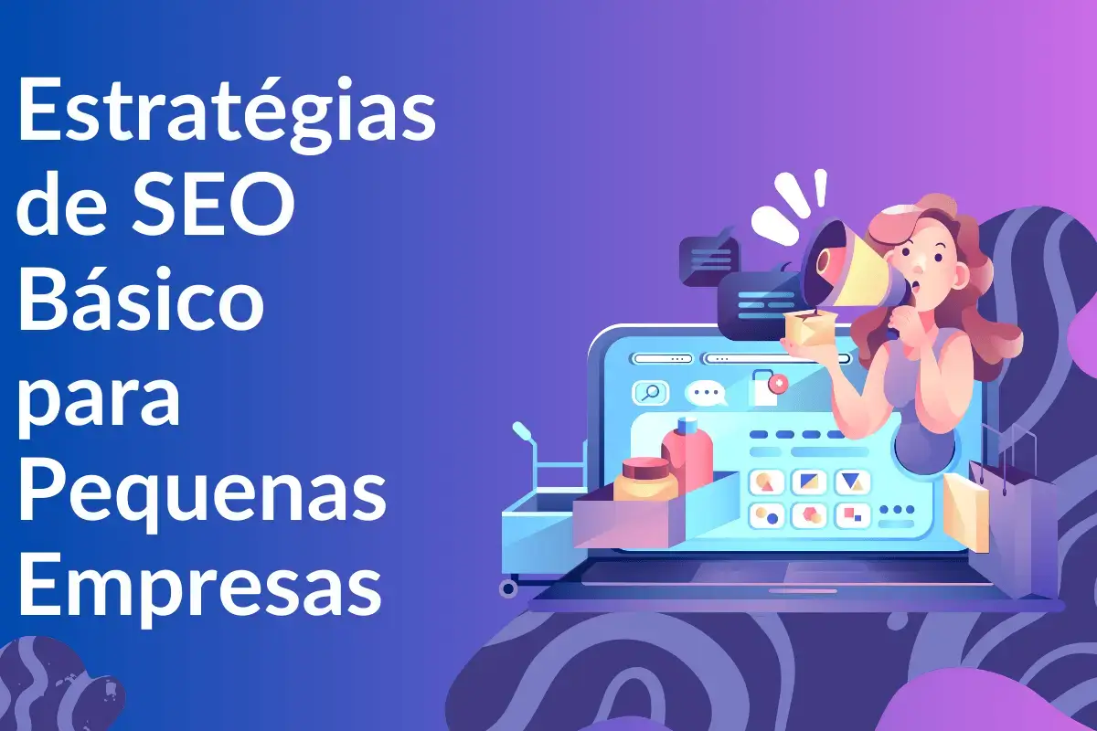 Aprenda as melhores estratégias de SEO Básico para Pequenas Empresas