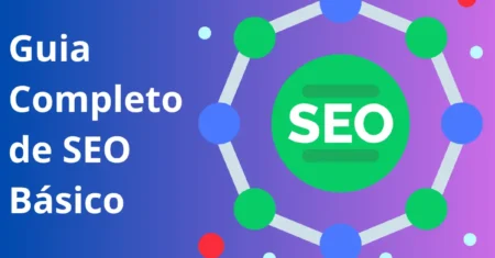 Guia Completo de SEO Básico: O que Todo Iniciante Precisa Saber