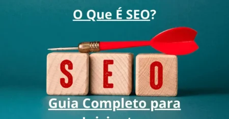 O Que É SEO: Guia Completo para Iniciantes em 6 passos