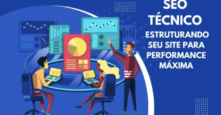 SEO Técnico: Estruturando Seu Site para Performance Máxima