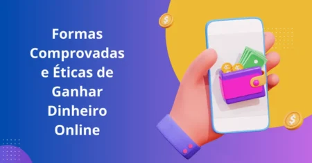 10 Formas Comprovadas e Éticas de Ganhar Dinheiro Online – Descubra Como Hoje Mesmo!