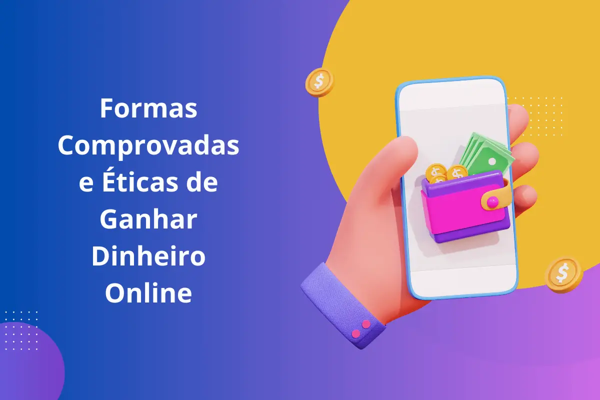 10 Formas Comprovadas e Éticas de Ganhar Dinheiro Online - Descubra Como Hoje Mesmo!