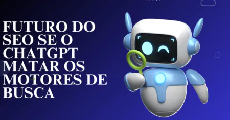 O Futuro do SEO se o ChatGPT Matar os Motores de Busca